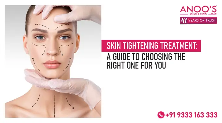 Skin Tightening Treatment: A Guide to Choosing the Right One for You