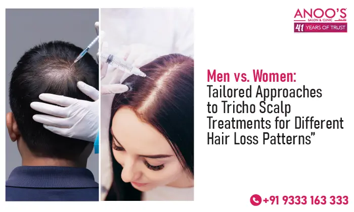 Men vs. Women: Tailored Approaches to Tricho Scalp Treatment for Different Hair Loss Patterns