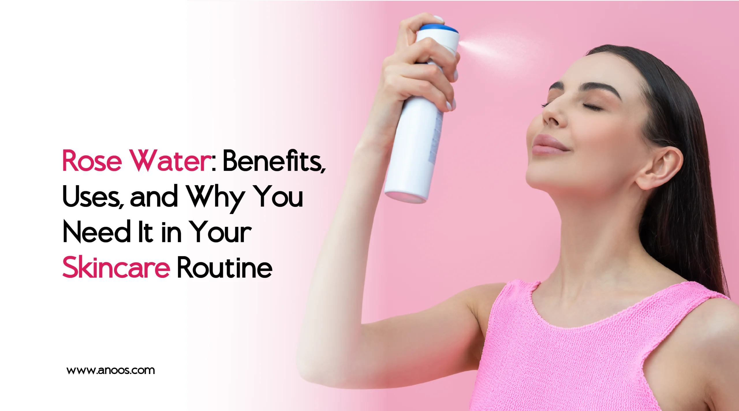 Rose Water: Benefits, Uses, and Why You Need It in Your Skincare Routine