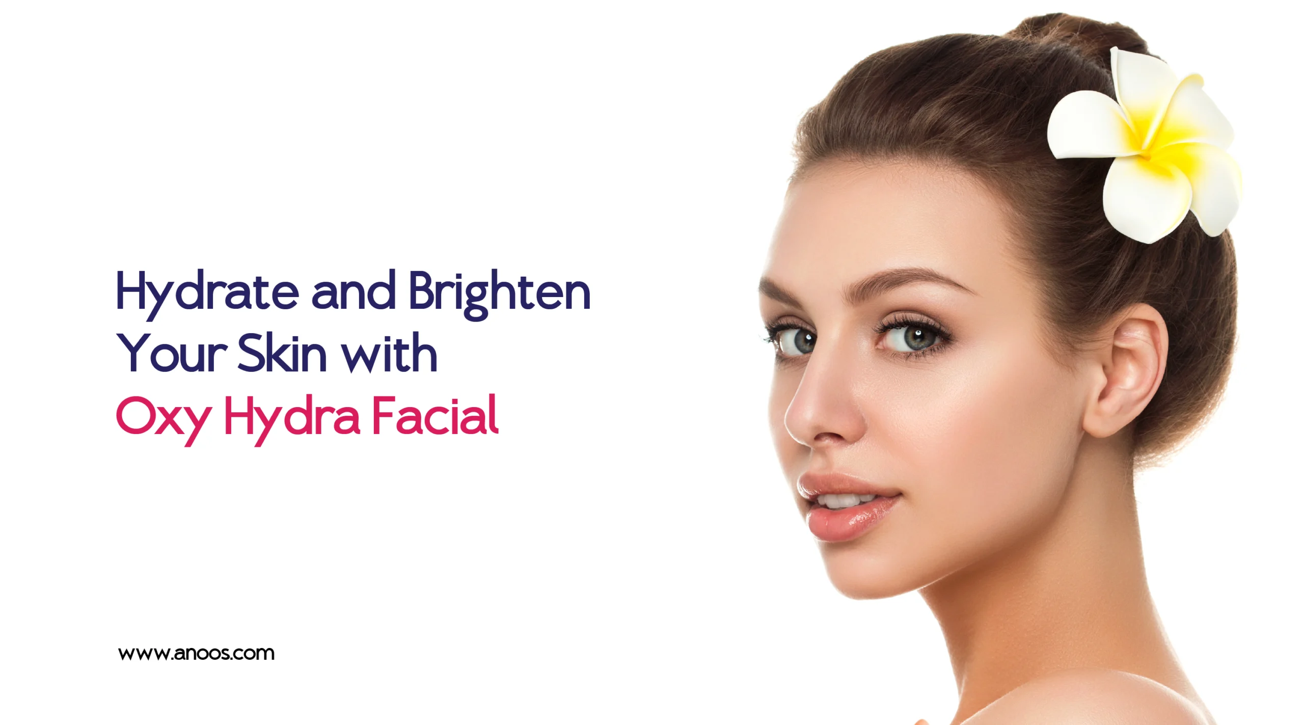 Hydrate and Brighten Your Skin with Oxy Hydra Facial
